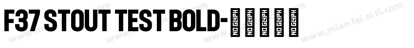 F37 Stout Test Bold字体转换